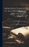 Mémoires Complets Et Authentiques Su Duc De Saint-simon, 10: Sur De Siècle De Louis Xiv Et La Régence...