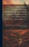 Contributions From The E. M. Museum Of Geology And Archaeology Of Princeton College, Volumes 1-3