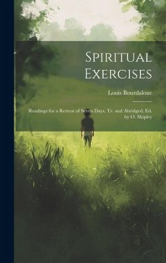 Spiritual Exercises: Readings for a Retreat of Seven Days, Tr. and Abridged, Ed. by O. Shipley - Bourdaloue, Louis