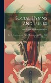 Social Hymns and Tunes: For the Conference and Prayer-Meeting, and the Home With Services and Prayers