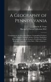A Geography of Pennsylvania: Containing an Account of the History, Geographical Features, Soil, Climate, Geology, Botany, Zoology, Population, Educ