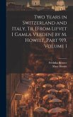 Two Years in Switzerland and Italy, Tr. [From Lifvet I Gamla Verden] by M. Howitt, Part 919, volume 1