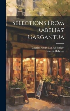 Selections From Rabelias' Gargantua - Wright, Charles Henry Conrad; Rabelais, François