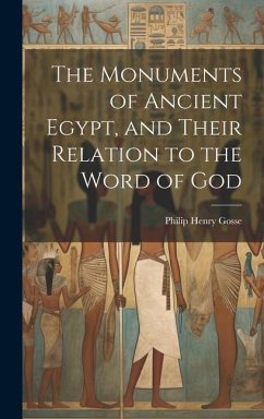 The Monuments of Ancient Egypt, and Their Relation to the Word of God - Gosse, Philip Henry