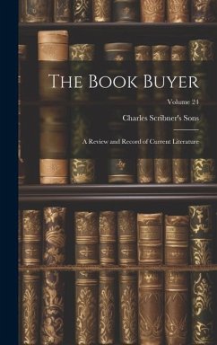 The Book Buyer: A Review and Record of Current Literature; Volume 24 - Sons, Charles Scribner'S