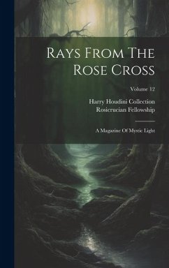 Rays From The Rose Cross: A Magazine Of Mystic Light; Volume 12 - Fellowship, Rosicrucian