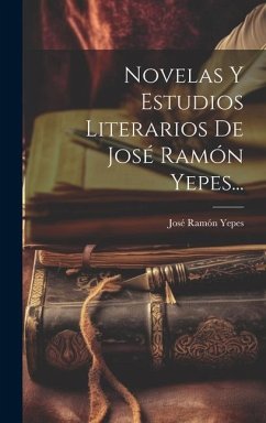 Novelas Y Estudios Literarios De José Ramón Yepes... - Yepes, José Ramón