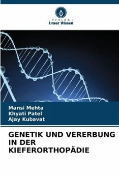 GENETIK UND VERERBUNG IN DER KIEFERORTHOPÄDIE - Mehta, Mansi;Patel, Khyati;KUBAVAT, AJAY