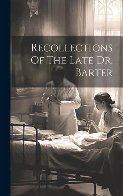 Recollections Of The Late Dr. Barter - Anonymous