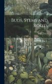 Buds, Stems and Roots