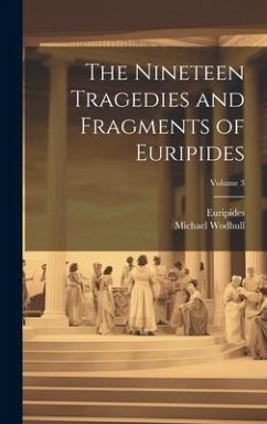 The Nineteen Tragedies and Fragments of Euripides; Volume 3 - Euripides; Wodhull, Michael