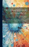 De L'anaphylaxie À L'immunité: Anaphylaxie, Protéotoxies, Envenimations, Anaphylaxie-Immunité, Sérums Antivenimeux