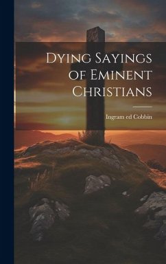 Dying Sayings of Eminent Christians - Cobbin, Ingram Ed