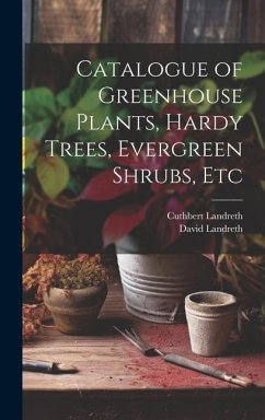 Catalogue of Greenhouse Plants, Hardy Trees, Evergreen Shrubs, Etc - Landreth, David; Landreth, Cuthbert