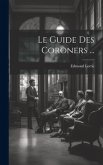 Le Guide Des Coroners ...