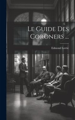 Le Guide Des Coroners ... - Lortie, Edmond