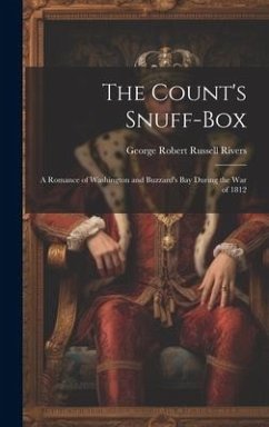 The Count's Snuff-Box: A Romance of Washington and Buzzard's Bay During the War of 1812 - Rivers, George Robert Russell