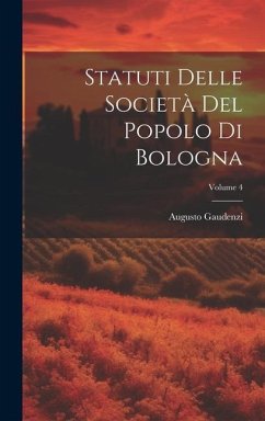 Statuti Delle Società Del Popolo Di Bologna; Volume 4 - Gaudenzi, Augusto