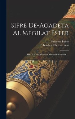 Sifre de-agadeta al megilat Ester: Ha-lo hemah evutsat midrashim shonim ... - Buber, Salomon