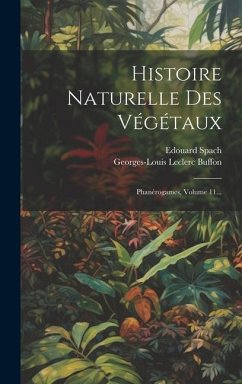 Histoire Naturelle Des Végétaux: Phanérogames, Volume 11... - Spach, Edouard