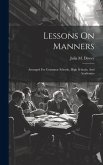 Lessons On Manners: Arranged For Grammar Schools, High Schools, And Academies