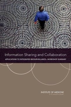 Information Sharing and Collaboration - Institute Of Medicine; Board On Health Sciences Policy; Planning Committee on Information-Sharing Models and Guidelines for Collaboration Applications to an Integrated One Health Biosurveillance Strategy?a Workshop