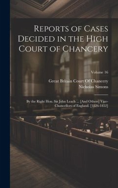 Reports of Cases Decided in the High Court of Chancery: By the Right Hon. Sir John Leach ... [And Others] Vice-Chancellors of England. [1826-1852]; Vo - Simons, Nicholas
