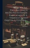 Memoria Sul Vaccino Unico Mezzo Per Estirpare Radicalmente Il Vajuolo Umano Diretta Ai Governi ...