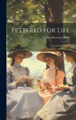 Fettered for Life; Or Lord and Master - Blake, Lillie Devereux