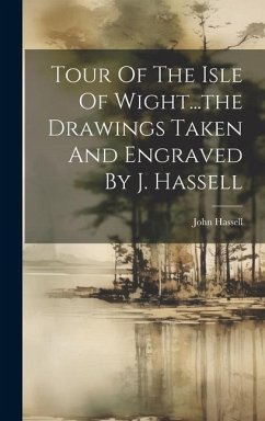 Tour Of The Isle Of Wight...the Drawings Taken And Engraved By J. Hassell - Hassell, John