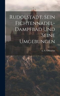 Rudolstadt, Sein Fichtennadel-dampfbad Und Seine Umgebungen - Obbarius, L. S.