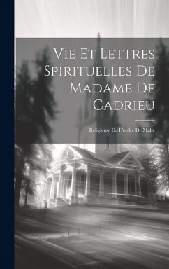 Vie Et Lettres Spirituelles De Madame De Cadrieu: Religieuse De L'ordre De Malte - Anonymous