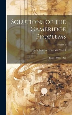 Solutions of the Cambridge Problems: From 1800 to 1820; Volume 1 - Wright, John Martin Frederick