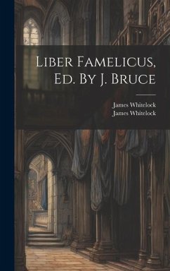 Liber Famelicus, Ed. By J. Bruce - Whitelock, James