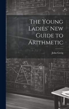 The Young Ladies' New Guide to Arithmetic - Greig, John