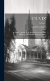 Pius Ix: The Story of His Life to the Restoration in 1850, With Glimpses at the National Movement in Italy; Volume 1