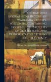 Portrait and Biographical Record of Waukesha County, Wisconsin, Containing Biographical Sketches of Old Settlers and Representative Citizens of the Co