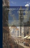 Oeuvres Choises De Vico: Discours Sur Le Système Et La Vie De Vico. Vie De Vico, Écrite Par Lui-Même. Extraits De Divers Opuscules Ou Lettres D