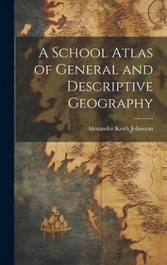 A School Atlas of General and Descriptive Geography - Johnston, Alexander Keith