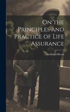 On the Principles and Practice of Life Assurance - Hewat, Archibald