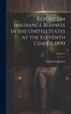 Report On Insurance Business in the United States at the Eleventh Census, 1890; Volume 1