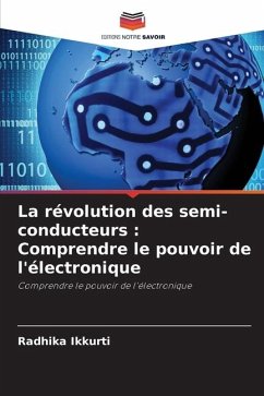 La révolution des semi-conducteurs : Comprendre le pouvoir de l'électronique - Ikkurti, Radhika