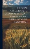 Official Guidebook to Omaha and Trans-Mississippi and International Exposition