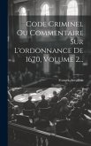 Code Criminel Ou Commentaire Sur L'ordonnance De 1670, Volume 2...