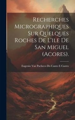 Recherches Micrographiques Sur Quelques Roches De L'ile De San Miguel (Acores).