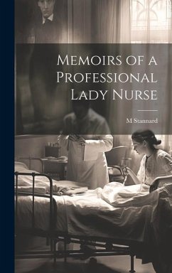 Memoirs of a Professional Lady Nurse - Stannard, M.