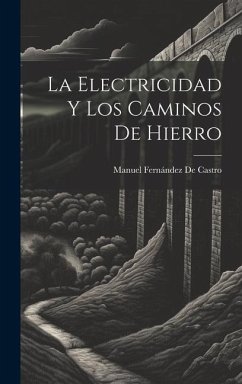 La Electricidad Y Los Caminos De Hierro - De Castro, Manuel Fernández