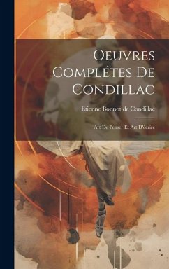 Oeuvres Complétes De Condillac: Art De Penser Et Art D'écrire - De Condillac, Etienne Bonnot