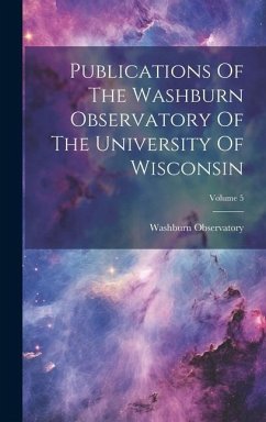 Publications Of The Washburn Observatory Of The University Of Wisconsin; Volume 5 - Observatory, Washburn