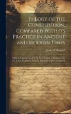 Theory of the Constitution, Compared With Its Practice in Ancient and Modern Times: With an Enquiry How Far the Late Reform of Parliament Is, Or Is No